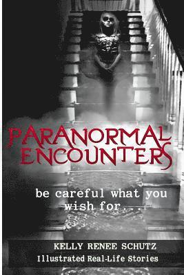 bokomslag Paranormal Encounters: Be Careful What You Wish For