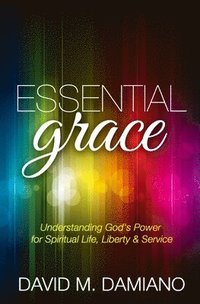bokomslag Essential Grace: Understanding God's Power for Spiritual Life, Liberty & Service