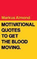 bokomslag Motivational Quotes To Get The Blood Moving