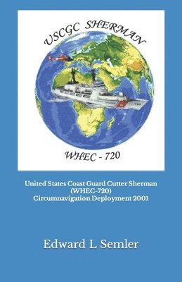 bokomslag United States Coast Guard Cutter Sherman (WHEC-720) Circumnavigation Deployment 2001
