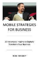 bokomslag Mobile Strategies for Business: 50 Actionable Insights to Digitally Transform Your Business