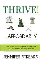 bokomslag Thrive! ... Affordably: Your month-to-month guide to living your BEST life without breaking the bank.