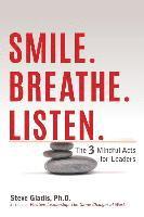 bokomslag Smile. Breathe. Listen.: The 3 Mindful Acts for Leaders