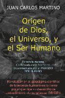 bokomslag Origen de Dios, el Universo y el Ser Humano: Evidencia racional, confirmada cientificamente, experimentada en el proceso SER HUMANO