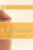 bokomslag ImPerfectly Perfect Mom: Letters to the Imperfectly Perfect Mom