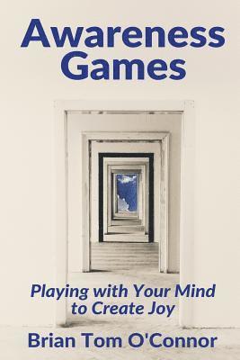 Brian Tom O'Connor - Awareness Games: Playing with Your Mind to Create Joy, Häftad