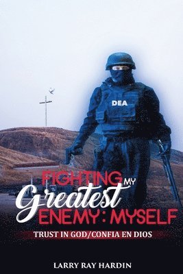 Larry R. Hardin - Fighting My Greatest Enemy: Myself: Trust in God/Confia en Dios, Häftad