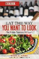 bokomslag Eat The Way YOU Want to Look Cookbook: Recipes That Promote Optimal Health and Longevity: The Edible Fountain Of Youth