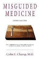 bokomslag Misguided Medicine: Second Edition: The truth behind ill-advised medical recommendations and how to take health back into your hands