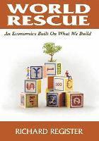 bokomslag World Rescue: An Economics Built on What we Build (Full Color Version)