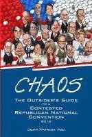 bokomslag Chaos: The Outsider's Guide to a Contested Republican National Convention