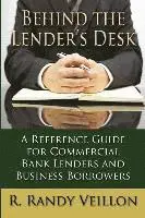 Randy Veillon - Behind the Lender's Desk: A Reference Guide for Commercial Bank Lenders and Business Borrowers, Häftad. Tillgänglighet: Lägg i varukorg