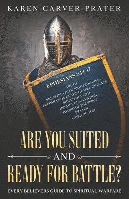Are you Suited and Ready for Battle?: Every Believers Guide to Spiritual Warfare 1