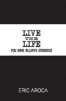 Live the Life You've Always Imagined 1