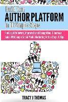 bokomslag Build Your Author Platform in 10 Simple Steps: Find Loyal Followers, Improve Brand Recognition, & Increase Sales With Simple Social Media Marketing St