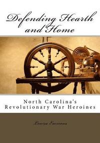 bokomslag Defending Hearth and Home: North Carolina's Revolutionary War Heroines