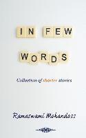 Ramaswami Mohandoss - In Few Words: Collection of shorter stories, Häftad