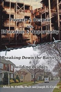 bokomslag Poverty & Despair Vs. Education & Opportunity: Breaking Down the Barriers & Building Bridges