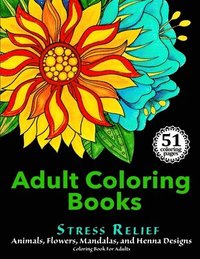 bokomslag Adult Coloring Books: Stress Relief Animals, Flowers, Mandalas and Henna Designs Coloring Book For Adults