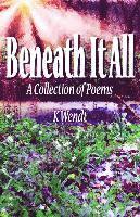 bokomslag Beneath It All: A Collection of Poems