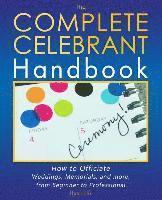 bokomslag The Complete Celebrant Handbook: How to Officiate Weddings, Memorials, and more, from Beginner to Professional