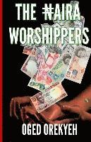 bokomslag The Naira Worshippers