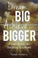 bokomslag Dream Big Achieve Bigger: 7 Steps to Attract Anything You Want