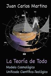 bokomslag La Teoria de Todo: Modelo Cosmologico Unificado Cientifico-Teologico