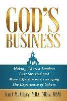 Kurt M. Glacy - God's Business: Making Church Leaders Less Stressed and More Effective by Leveraging the Experience of Others, Häftad