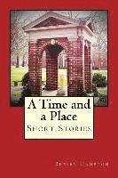 A Time and a Place: Short Stories 1