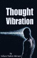 William Walker Atkinson - Thought Vibration, Häftad