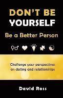 David Ross - Don't Be Yourself: Be A Better Person, Häftad