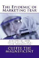 bokomslag The Epidemic of Marketing Fear: Red Affairs, Blue Prescriptions, and Faith Dispositions