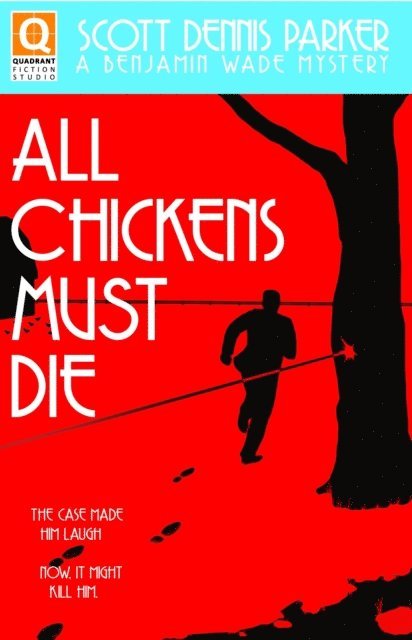 All Chickens Must Die: A Benjamin Wade Mystery 1