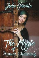 Jodie Harvala - The Magic of Space Clearing, Häftad