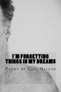 bokomslag I'm Forgetting Things in My Dreams: Poems by Carl Nelson