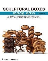 bokomslag sculptural boxes made easy volume 1: A hands on approach to creating uniquely beautiful boxes with basic woodworking tools