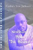 Cedrick Von Jackson - Theoethnimusicology, Vol. 1 - Nothin' But Da Blues, Häftad