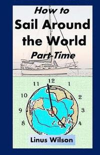 bokomslag How to Sail Around the World Part-Time