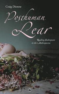bokomslag Posthuman Lear: Reading Shakespeare in the Anthropocene
