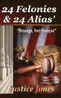 24 Felonies & 24 Alias'