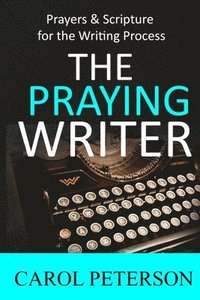 bokomslag The Praying Writer: Prayers for the Writing Process