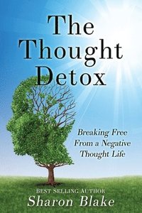 bokomslag The Thought Detox: Breaking Free From A Negative Thought Life