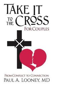 bokomslag Take It to the Cross for Couples: From Conflict to Connection