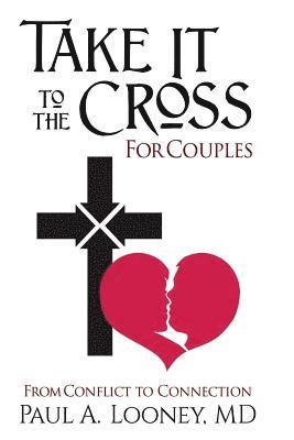 bokomslag Take It to the Cross for Couples: From Conflict to Connection