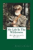 bokomslag My Life In The Wilderness: An Alaskan's Story