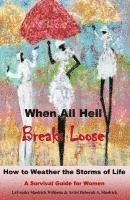bokomslag When All Hell Breaks Loose: How to Weather the Storms of Life