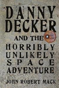bokomslag Danny Decker and the Horribly Unlikely Space Adventure
