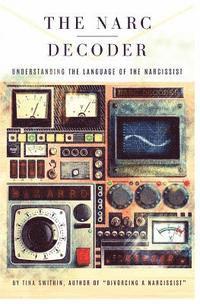 bokomslag The Narc Decoder: Understanding the Language of the Narcissist
