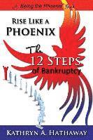 Kathryn a. Hathaway - Rise Like a Phoenix: The 12 Steps of Bankruptcy, Häftad